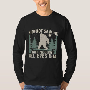 Bigfoot sah mich, aber niemand glaubt ihm nachts T T-Shirt