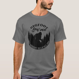 Bigfoot sah mich, aber niemand glaubt ihm! Sasquat T-Shirt
