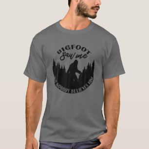 Bigfoot sah mich, aber niemand glaubt ihm! Sasquat T-Shirt