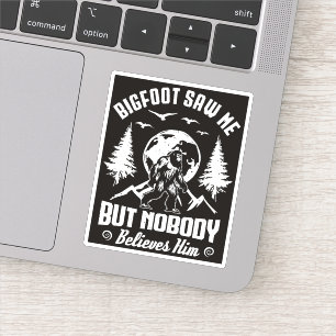 Bigfoot sah mich, aber niemand glaubt ihm Sasquatc Aufkleber