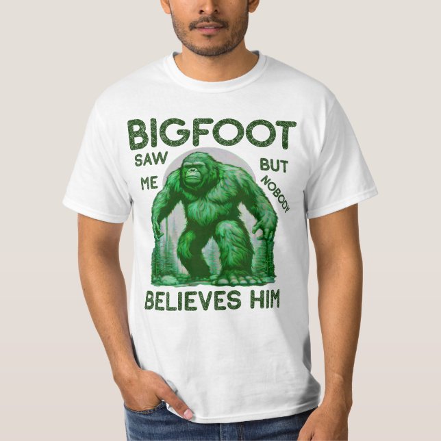 Bigfoot sah mich, aber niemand glaubt ihm T-Shirt (Vorderseite)