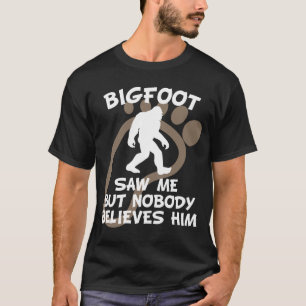 Bigfoot sah mich aber niemand glaubt ihm T-Shirt