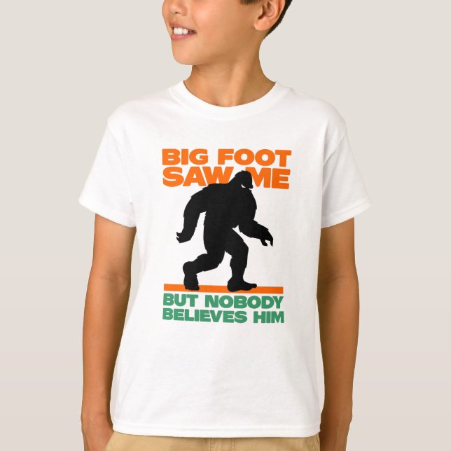 Bigfoot sah mich, aber niemand glaubt ihm T-Shirt (Vorderseite)