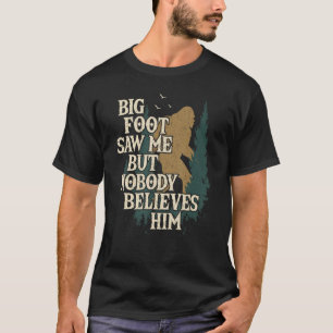 Bigfoot sah mich, aber niemand glaubt ihm Zitat lu T-Shirt