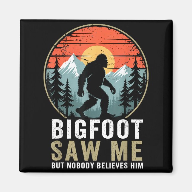 Bigfoot Saw Me But Nobody Believes Him Humor Funny Magnet (Vorne)