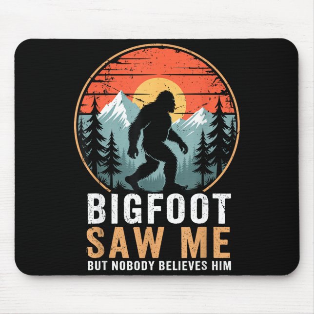 Bigfoot Saw Me But Nobody Believes Him Humor Funny Mousepad (Vorne)