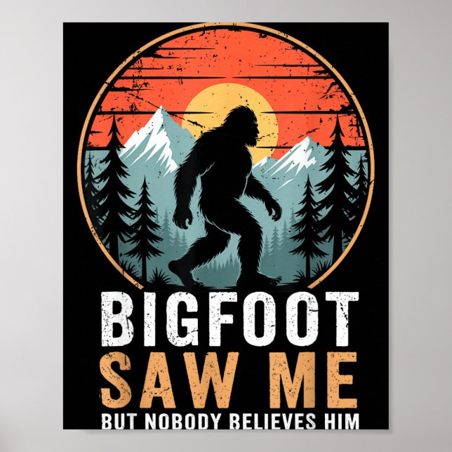 Bigfoot Saw Me But Nobody Believes Him Humor Funny Poster (Vorne)