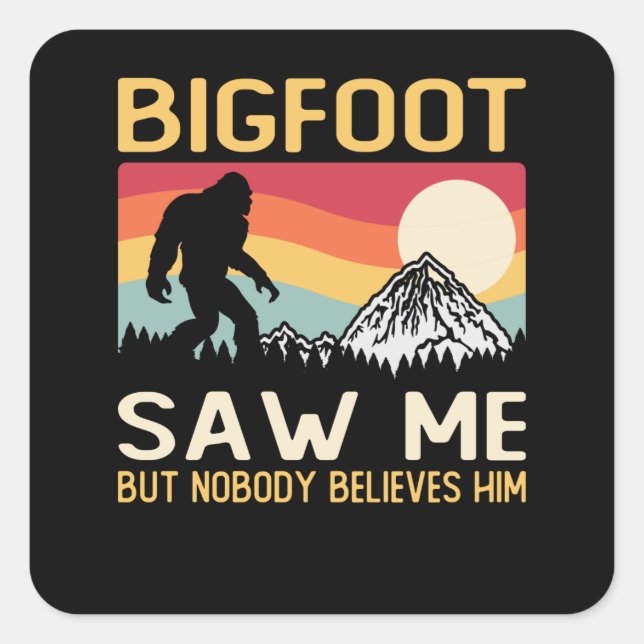 Bigfoot Saw Me But Nobody Believes Him Quadratischer Aufkleber (Vorderseite)