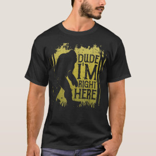 Bigfoot Typ, ich bin direkt hier Lustiger Sasquatc T-Shirt