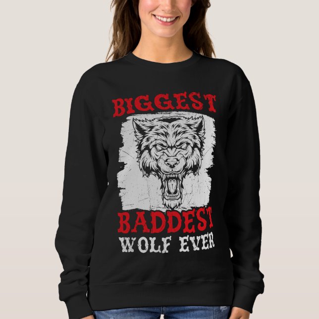 Biggest Baddest Wolf Ever Werewolf Wolfpack Wolfga Sweatshirt (Vorderseite)