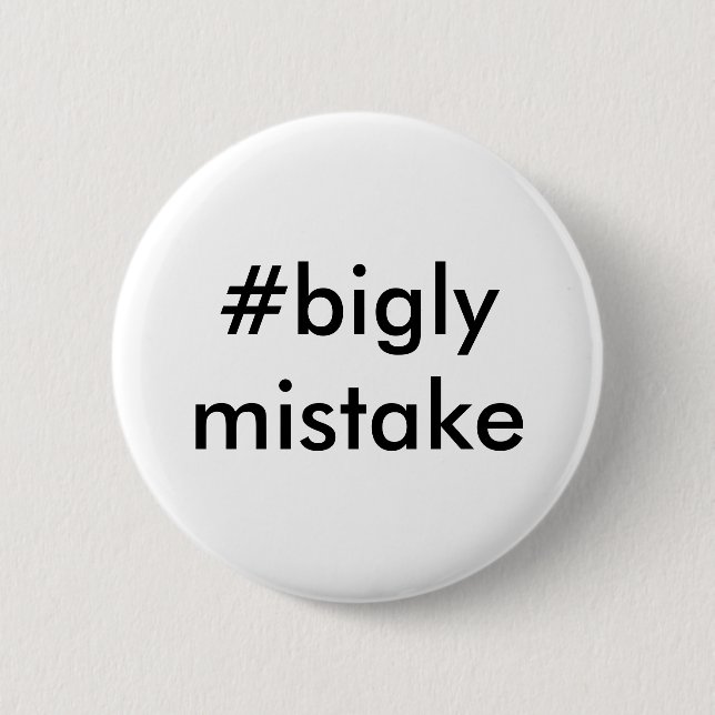 Bigly Fehler Anti-Trumpf Button (Vorderseite)