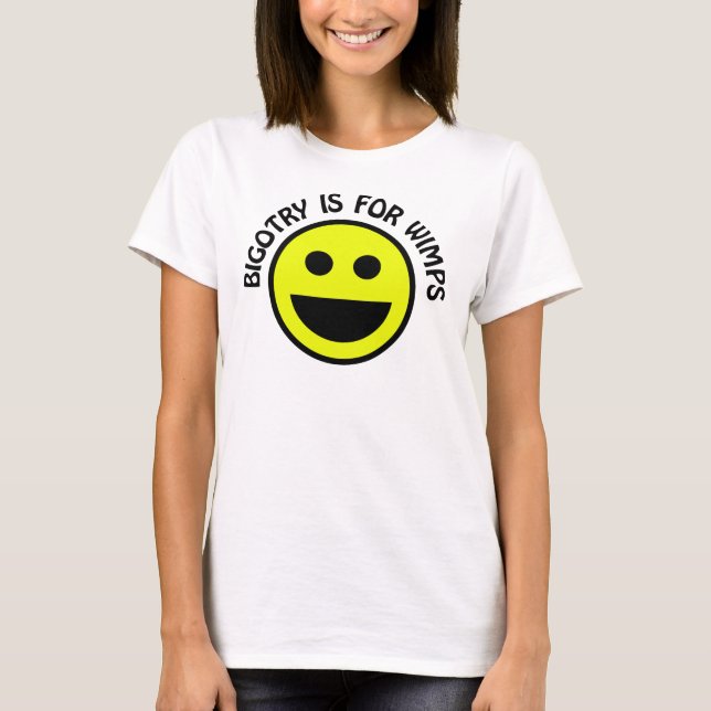 Bigotry ist für Wimps Smile Face T-Shirt (Vorderseite)