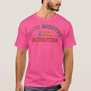 Bigotterie ist kein Patriotismus1 T-Shirt