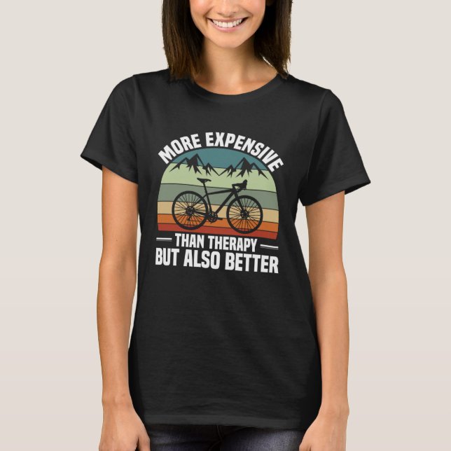 Bike  Bicycle Expensive Than Therapy But Better Cy T-Shirt (Vorderseite)