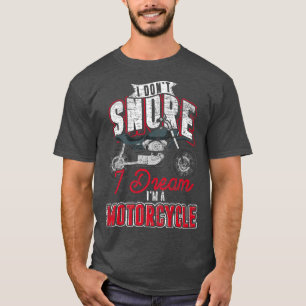 Bike ich Dont Snore I Dream Im Motorrad Funny T-Shirt