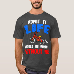 Bike Lover geben zu, dass das Leben langweilig wär T-Shirt