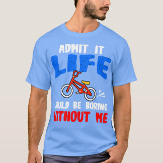 Bike Lover geben zu, dass das Leben langweilig wär T-Shirt