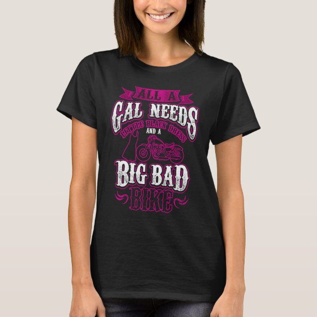 Biker Babe  Gal Needs Little Black Dress Big Bad B T-Shirt (Vorderseite)