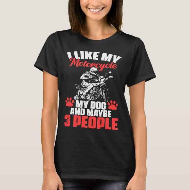 Biker I Like My Motorcycle Dog And Maybe 3 People T-Shirt (Vorderseite)