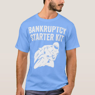 Biker Motorbike Bike Funny Bankruptstarter Kit T-Shirt
