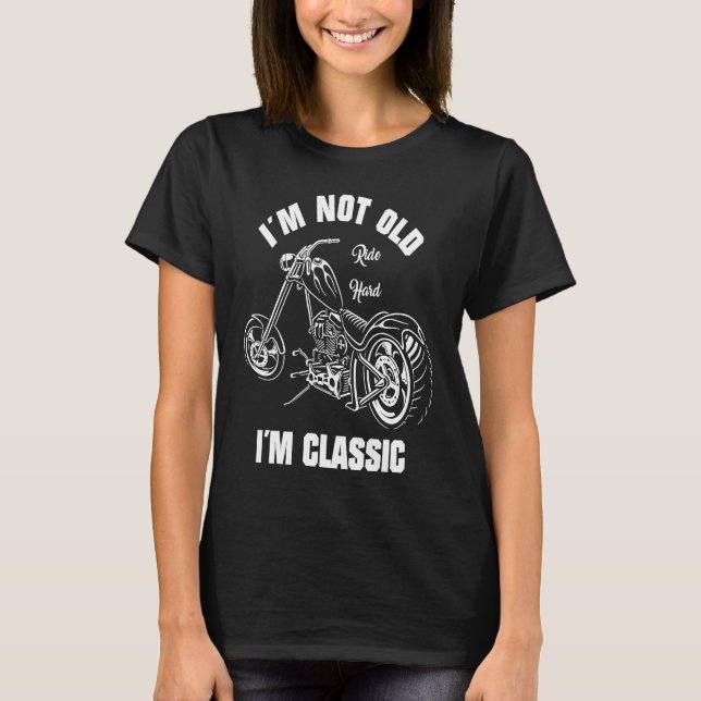 Biker Outfit  I'm Not Old I'm Classic  Motorcycle T-Shirt (Vorderseite)