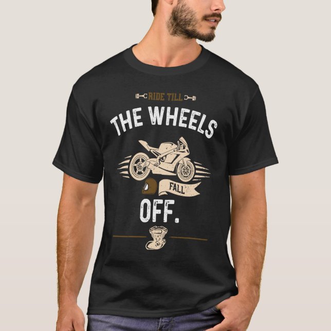 Biker Ride till the wheels fall off  Motorcycle T-Shirt (Vorderseite)