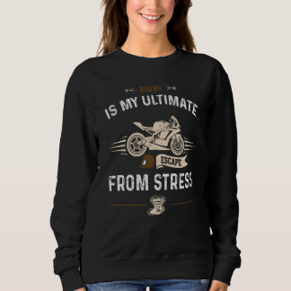 Biker Riding is my ultimate escape from stres Moto Sweatshirt