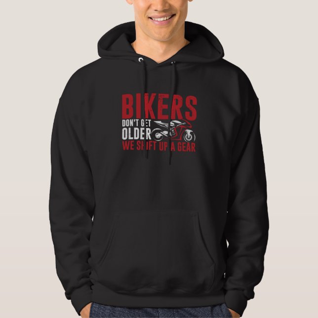 Bikers Don T Get Older They Shift Up A Gear Motorc Hoodie (Vorderseite)