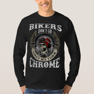 Bikers Dont Go Gray Wir machen Chrome Skull Helmet T-Shirt