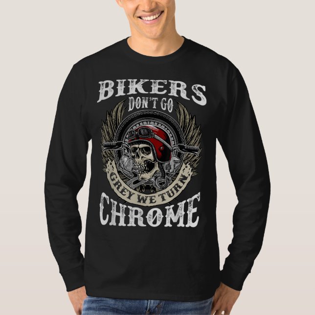 Bikers Dont Go Gray Wir machen Chrome Skull Helmet T-Shirt (Vorderseite)
