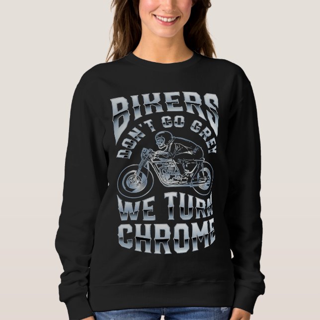Bikers Don't Go Grey We Turn Chrome Funny Biker Mo Sweatshirt (Vorderseite)