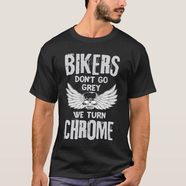 Bikers Don't Go Grey We Turn Chrome T-Shirt (Vorderseite)