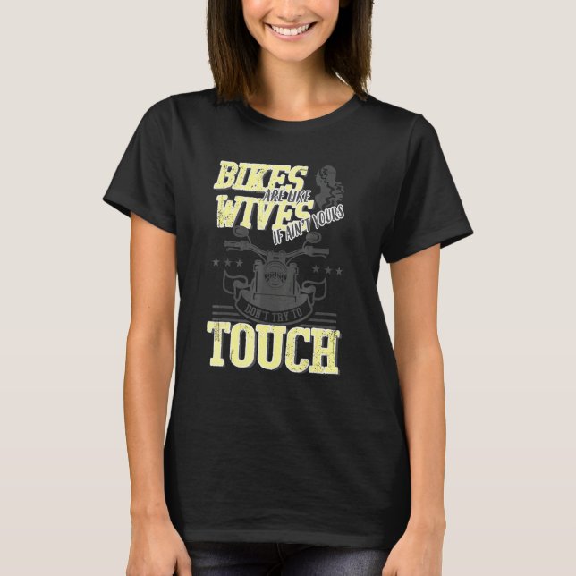 Bikes sind wie Ehefrauen, die nicht Touch fahren. T-Shirt (Vorderseite)