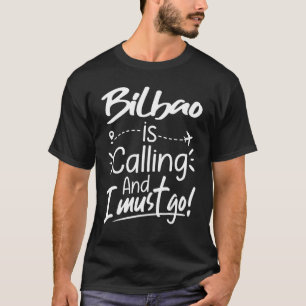 Bilbao ruft an und ich muss nach Spanien reisen T-Shirt