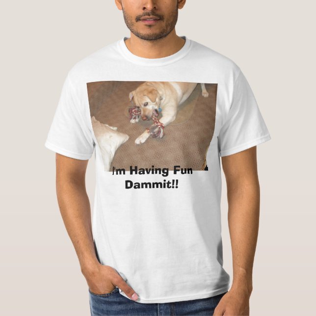 Bild 001, habe ich Spaß Dammit!! T-Shirt (Vorderseite)