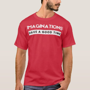 Bilder haben eine gute Zeit T-Shirt