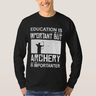 Bildung Bogenschießen ist wichtig für den Bogensch T-Shirt