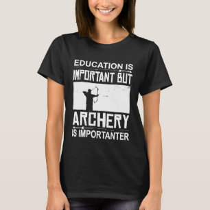 Bildung Bogenschießen ist wichtig für den Bogensch T-Shirt