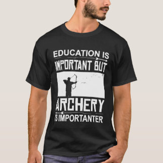 Bildung Bogenschießen ist wichtig für den Bogensch T-Shirt