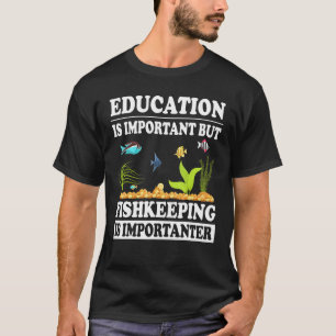 Bildung ist wichtig, aber Aquaristik ist wichtiger T-Shirt
