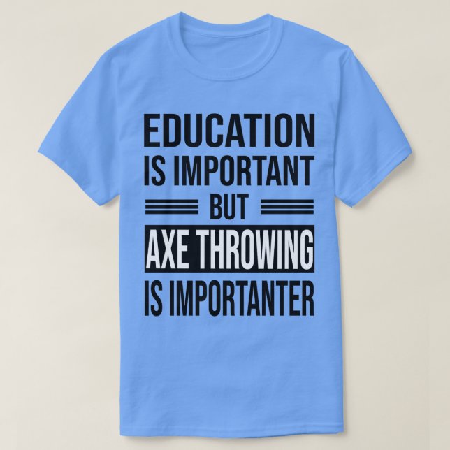 Bildung ist wichtig, aber AX THROWING ist wichtig T-Shirt (Design vorne)