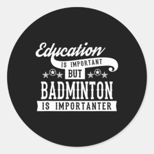 Bildung ist wichtig, aber Badminton ist wichtig Runder Aufkleber