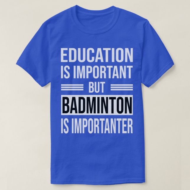 Bildung ist wichtig, aber BADMINTON ist wichtig T-Shirt (Design vorne)
