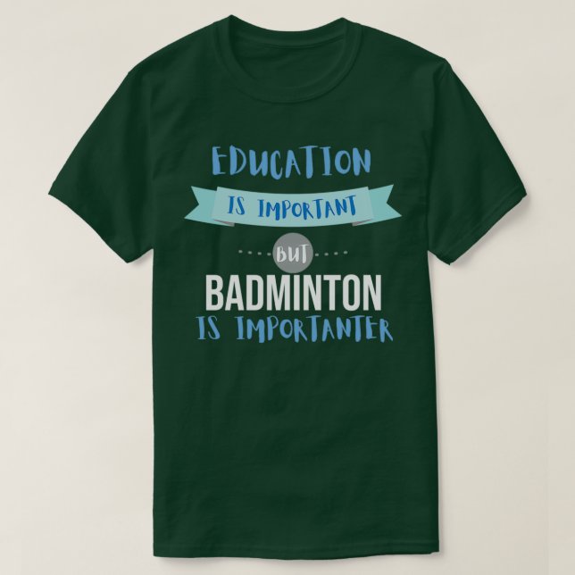 Bildung ist wichtig, aber Badminton ist wichtig T-Shirt (Design vorne)