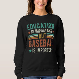 Bildung ist wichtig, aber Baseball ist Importeur Sweatshirt