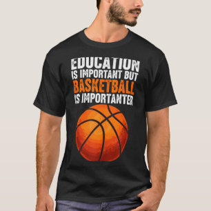 Bildung ist wichtig, aber Basketball ist T-Shirt