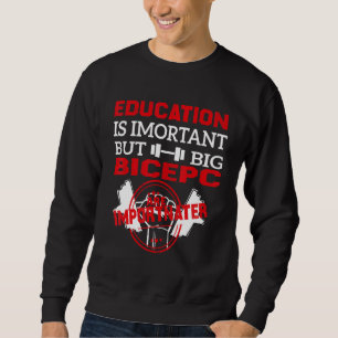 Bildung ist wichtig, aber Big Biceps sind mehr Imp Sweatshirt