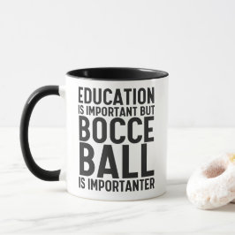 Bildung ist wichtig, aber Bocce Ball ist wichtig Tasse