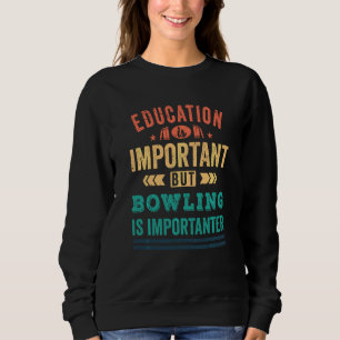 Bildung ist wichtig, aber Bowling ist wichtiger Sweatshirt