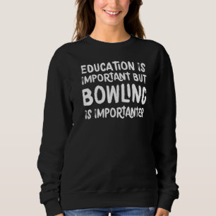 Bildung ist wichtig, aber Bowling ist wichtiger Sweatshirt